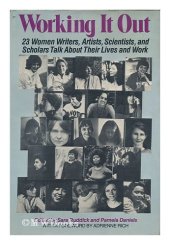 book Working It Out: 23 Women Writers, Artists, Scientists, and Scholars Talk About Their Lives and Work  