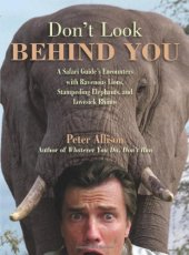 book Don't Look Behind You!: A Safari Guide's Encounters with Ravenous Lions, Stampeding Elephants, and Lovesick Rhinos  