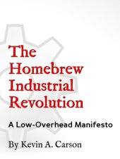 book The Homebrew Industrial Revolution: A Low-Overhead Manifesto  