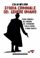 book Storia criminale del genere umano. Storia mondiale dell'omicidio, del terrorismo e della rapina a mano armata  