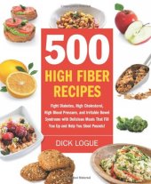 book 500 High Fiber Recipes: Fight Diabetes, High Cholesterol, High Blood Pressure, and Irritable Bowel Syndrome with Delicious Meals That Fill You Up and Help You Shed Pounds!  