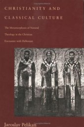 book Christianity and Classical Culture: The Metamorphosis of Natural Theology in the Christian Encounter with Hellenism  