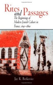 book Rites and Passages: The Beginnings of Modern Jewish Culture in France, 1650-1860 (Jewish Culture and Contexts)  