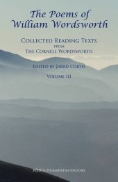 book The Poems of William Wordsworth, Collected Reading Texts from The Cornell Wordsworth Series, Volume III  