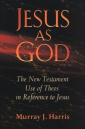 book Jesus as God: The New Testament Use of Theos in Reference to Jesus  