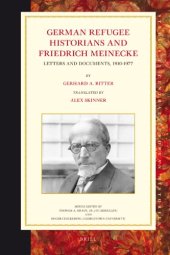 book German Refugee Historians and Friedrich Meinecke: Letters and Documents, 1910–1977 (Studies in Central European Histories)  