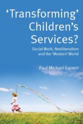 book 'Transforming' Children's Services?: Social Work, Neoliberalism and the 'Modern' World  