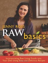 book Raw Basics: Incorporating Raw Living Foods into Your Diet Using Easy and Delicious Recipes  