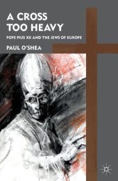 book A Cross Too Heavy: Pope Pius XII and the Jews of Europe  