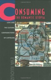 book Consuming the Romantic Utopia: Love and the Cultural Contradictions of Capitalism  