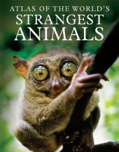 book Atlas of the World's Strangest Animals  