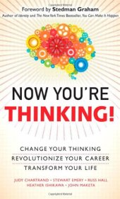 book Now You're Thinking!: Change Your Thinking...Revolutionize Your Career...Transform Your Life  