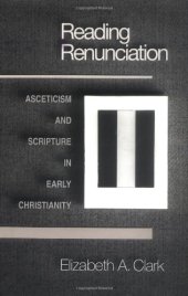 book Reading renunciation: asceticism and Scripture in early Christianity  