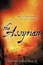 book The Assyrian: Satan, His Christ & the Return of the Shadow of Degrees  