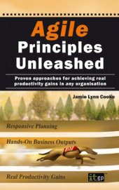 book Agile Principles Unleashed: Proven Approaches for Achieving Real Productivity Gains in any Organisation  