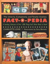 book The Utterly, Completely, and Totally Useless Fact-O-Pedia: A Startling Collection of Over 1,000 Things You'll Never Need to Know  