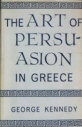 book The Art of Persuasion in Greece (A History of Rhetoric, vol. 1)  