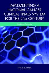 book Implementing a National Cancer Clinical Trials System for the 21st Century: A Workshop Summary  