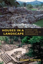 book Houses in a Landscape: Memory and Everyday Life in Mesoamerica (Material Worlds)  