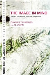 book The Image in Mind: Theism, Naturalism, and the Imagination (Continuum Studies In Philosophy Of Religion)  