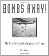 book Bombs Away!: The World War II Bombing Campaigns over Europe  