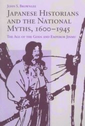 book Japanese Historians and the National Myths, 1600-1945: The Age of the Gods and Emperor Jinmu  