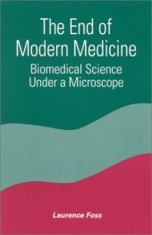 book The End of Modern Medicine: Biomedical Science under a Microscope  