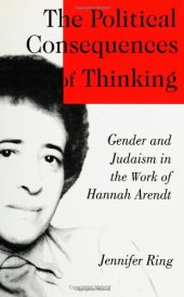 book The Political Consequences of Thinking: Gender and Judaism in the Work of Hannah Arendt  