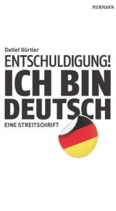 book Entschuldigung! Ich bin deutsch: Eine Streitschrift  