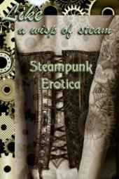 book Like A Wisp of Steam: Steampunk Erotica (The Erotic Steampunk Library)  