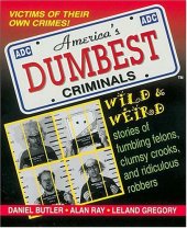 book America's Dumbest Criminals: Wild and Weird Stories of Fumbling Felons, Clumsy Crooks, and Ridiculous Robbers  