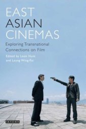 book East Asian Cinemas: Exploring Transnational Connections on Film (Tauris World Cinema Series)  