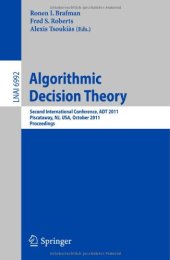 book Algorithmic Decision Theory: Second International Conference, ADT 2011, Piscataway, NJ, USA, October 26-28, 2011. Proceedings  