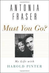 book Must You Go?: My Life with Harold Pinter  