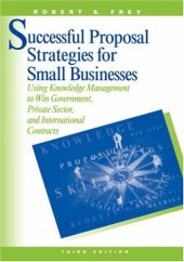 book Successful proposal strategies for small businesses: using knowledge management to win government, private sector, and international contracts  