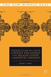 book Vernacular and Latin Literary Discourses of the Muslim Other in Medieval Germany (The New Middle Ages)  