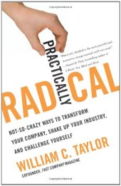 book Practically Radical: Not-So-Crazy Ways to Transform Your Company, Shake Up Your Industry, and Challenge Yourself  