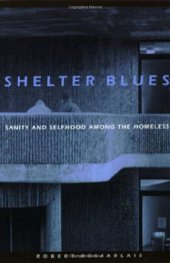 book Shelter blues: sanity and selfhood among the homeless  