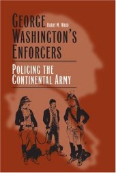 book George Washington's Enforcers: Policing the Continental Army  