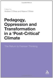 book Pedagogy, Oppression and Transformation in a 'Post-Critical' Climate: The Return to Freirean Thinking  