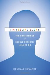 book I'm Feeling Lucky: The Confessions of Google Employee Number 59  