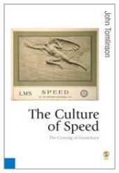 book The Culture of Speed: The Coming of Immediacy (Published in association with Theory, Culture & Society)  