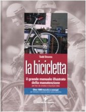 book La bicicletta. Il grande manuale illustrato della manutenzione per bici da strada e mountain bike  