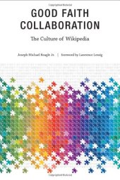 book Good Faith Collaboration: The Culture of Wikipedia (History and Foundations of Information Science)  