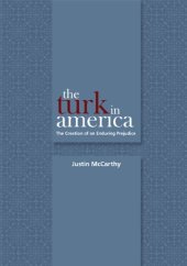 book The Turk in America: The Creation of an Enduring Prejudice (Utah Series in Turkish and Islamic Studies)  