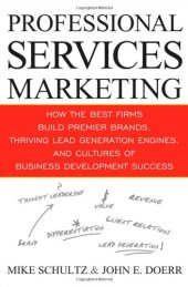 book Professional Services Marketing: How the Best Firms Build Premier Brands, Thriving Lead Generation Engines, and Cultures of Business Development Success  