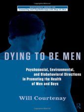 book Dying to be Men: Psychosocial, Environmental, and Biobehavioral Directions in Promoting the Health of Men and Boys (The Routledge Series on Counseling and Psychotherapy with Boys and Men)  