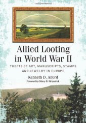 book Allied Looting in World War II: Thefts of Art, Manuscripts, Stamps and Jewelry in Europe  