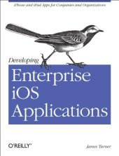 book Developing Enterprise iOS Applications: iPhone and iPad Apps for Companies and Organizations  