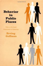 book Behavior in Public Places: Notes on the Social Organization of Gatherings  